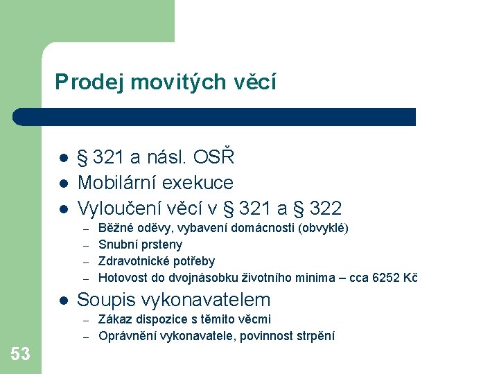 Prodej movitých věcí l l l § 321 a násl. OSŘ Mobilární exekuce Vyloučení