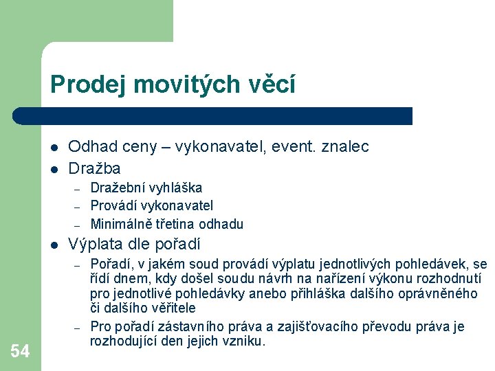 Prodej movitých věcí l l Odhad ceny – vykonavatel, event. znalec Dražba – –