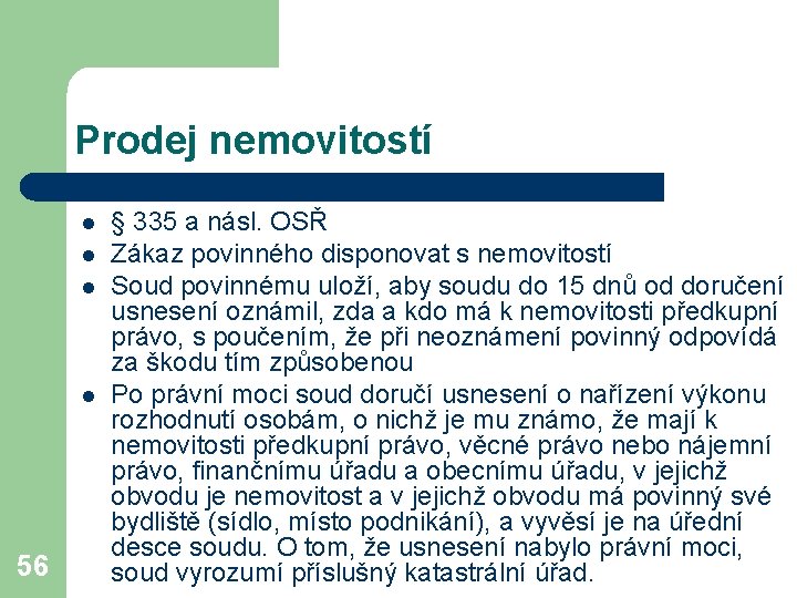 Prodej nemovitostí l l 56 § 335 a násl. OSŘ Zákaz povinného disponovat s