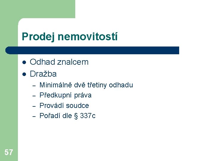 Prodej nemovitostí l l Odhad znalcem Dražba – – 57 Minimálně dvě třetiny odhadu