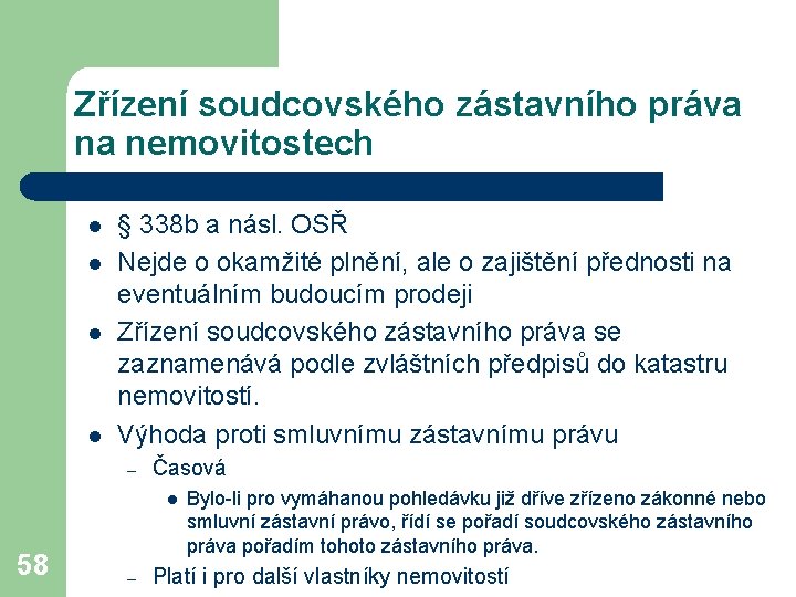 Zřízení soudcovského zástavního práva na nemovitostech l l § 338 b a násl. OSŘ