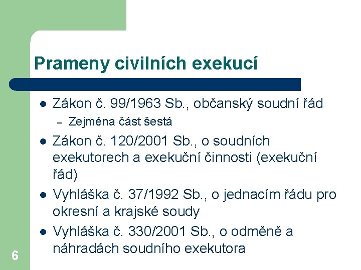 Prameny civilních exekucí l Zákon č. 99/1963 Sb. , občanský soudní řád – l