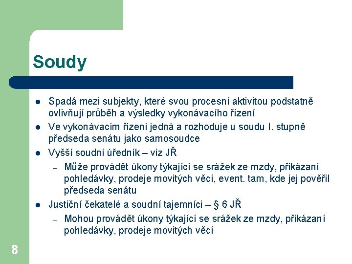 Soudy l l 8 Spadá mezi subjekty, které svou procesní aktivitou podstatně ovlivňují průběh