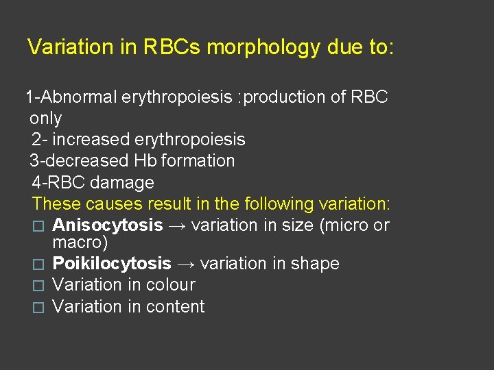 Variation in RBCs morphology due to: 1 -Abnormal erythropoiesis : production of RBC only
