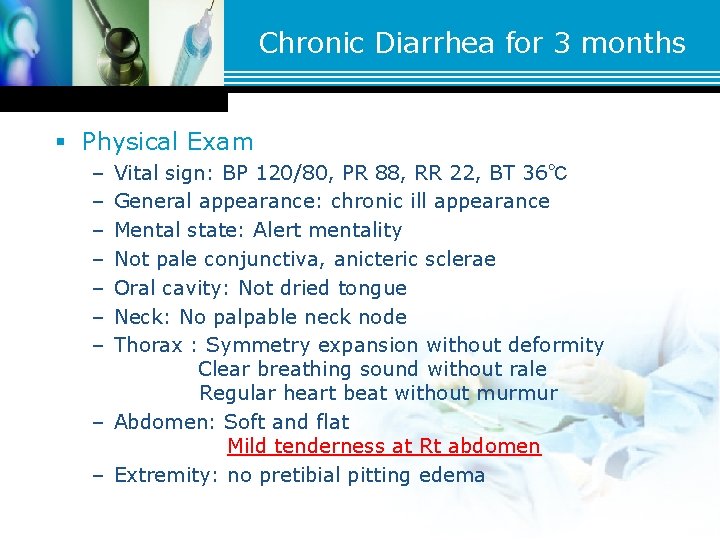 Chronic Diarrhea for 3 months § Physical Exam – – – – Vital sign: Chronic Diarrhea for 3 months § Physical Exam – – – – Vital sign: