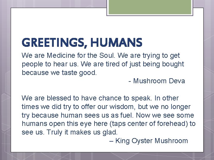 GREETINGS, HUMANS We are Medicine for the Soul. We are trying to get people