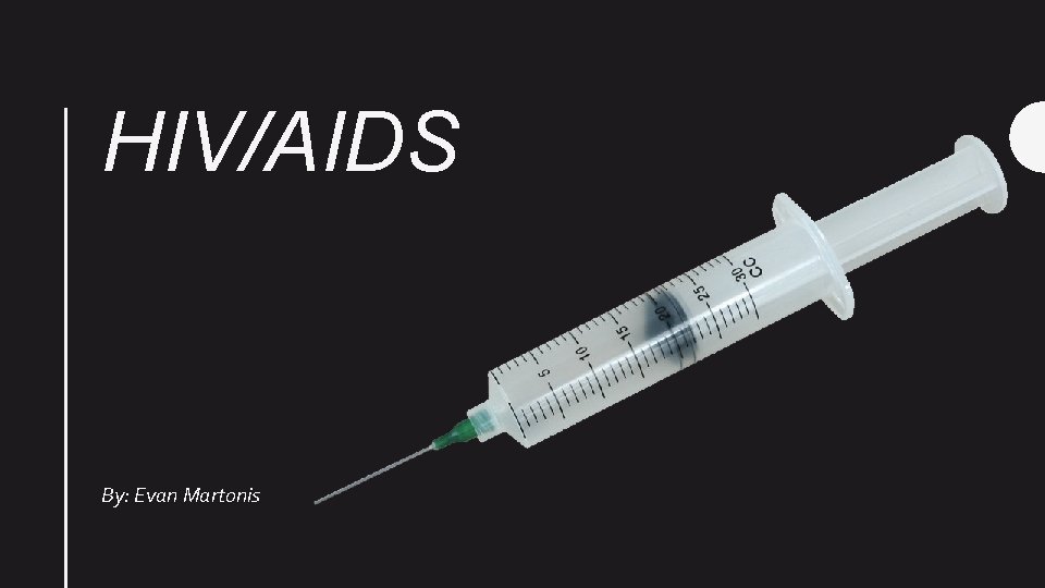 HIV/AIDS By: Evan Martonis 