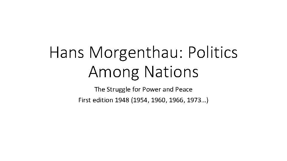 Hans Morgenthau: Politics Among Nations The Struggle for Power and Peace First edition 1948