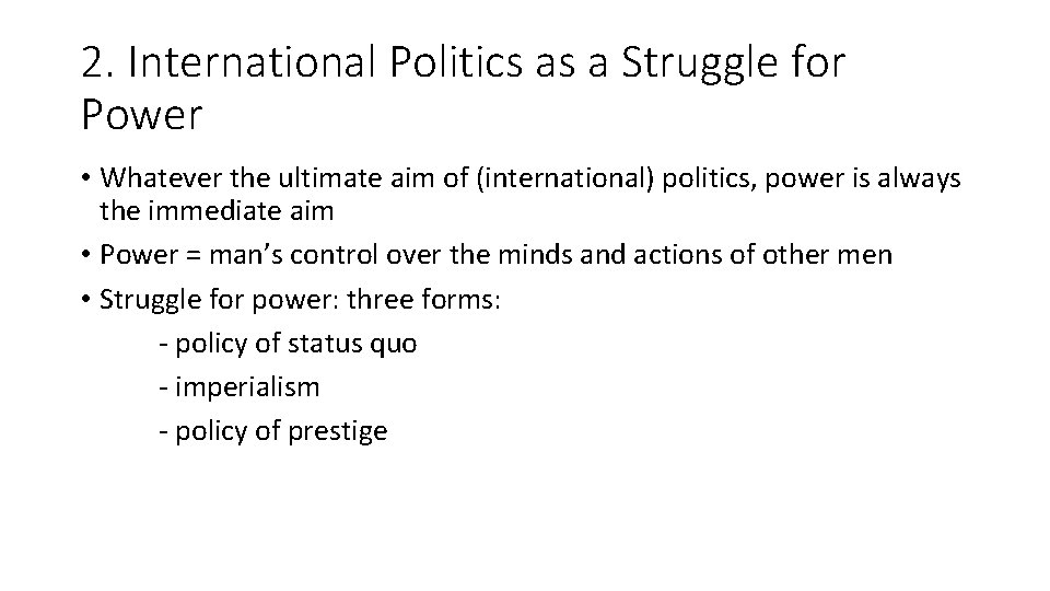 2. International Politics as a Struggle for Power • Whatever the ultimate aim of