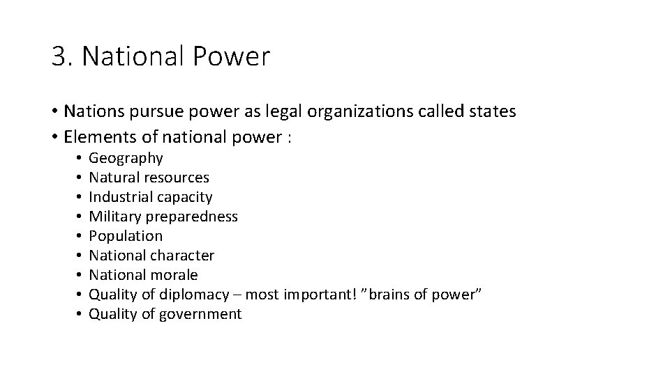 3. National Power • Nations pursue power as legal organizations called states • Elements