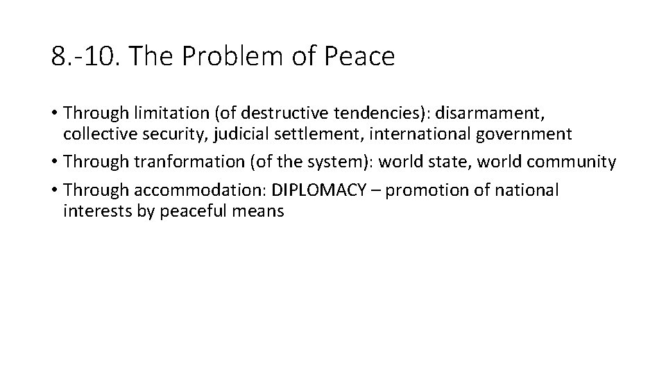 8. -10. The Problem of Peace • Through limitation (of destructive tendencies): disarmament, collective