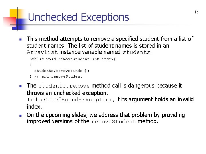 Unchecked Exceptions n This method attempts to remove a specified student from a list