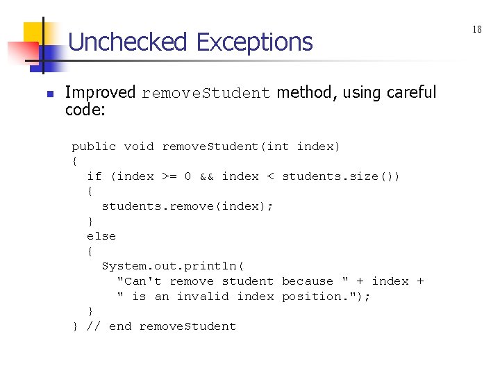 Unchecked Exceptions n Improved remove. Student method, using careful code: public void remove. Student(int