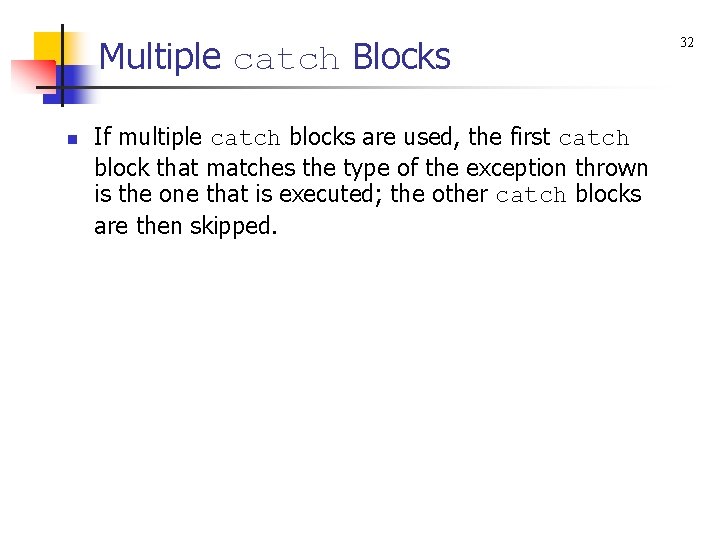 Multiple catch Blocks n If multiple catch blocks are used, the first catch block
