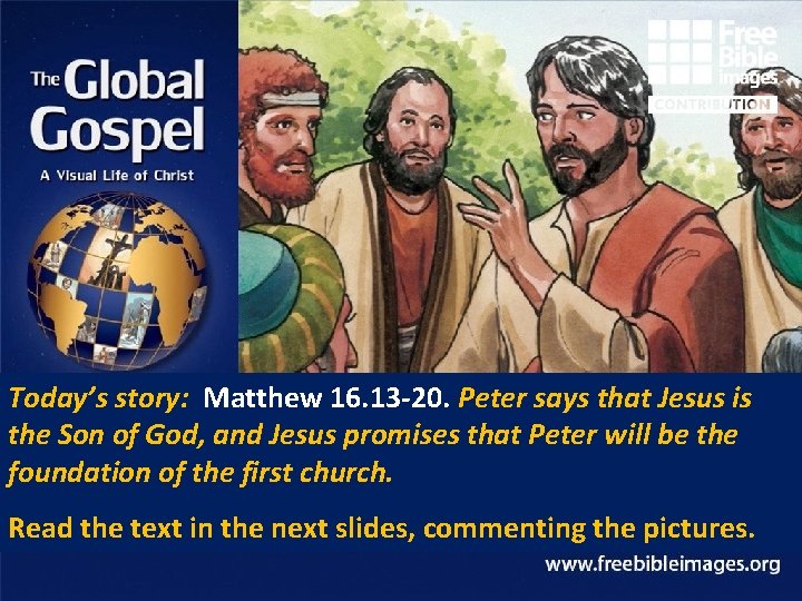 Today’s story: Matthew 16. 13 -20. Peter says that Jesus is the Son of