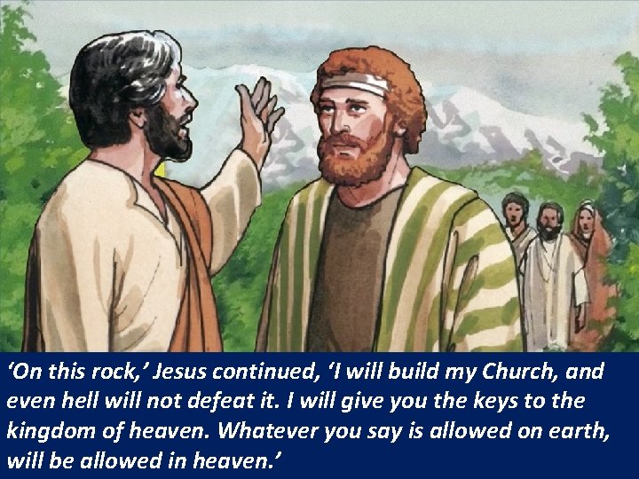 ‘On this rock, ’ Jesus continued, ‘I will build my Church, and even hell