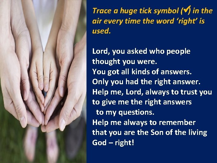 Trace a huge tick symbol (ü) in the air every time the word ‘right’
