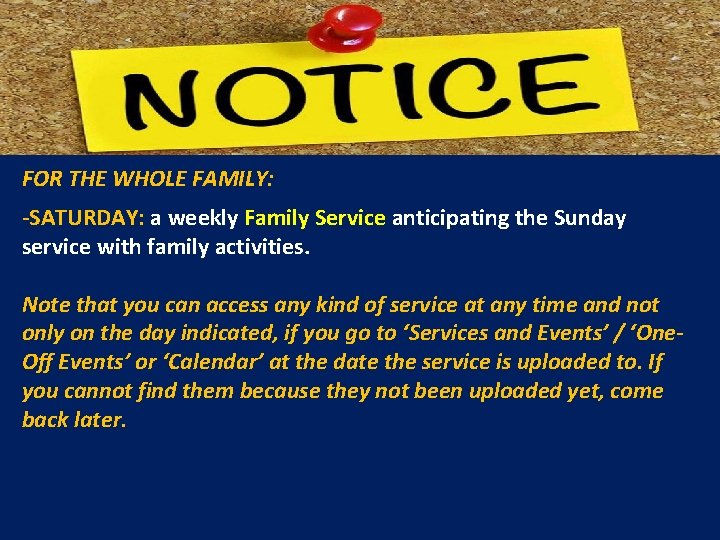 FOR THE WHOLE FAMILY: -SATURDAY: a weekly Family Service anticipating the Sunday service with