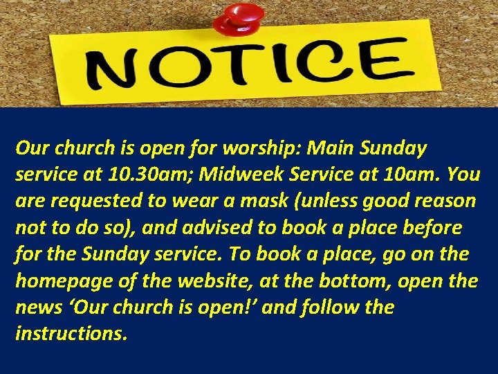 Our church is open for worship: Main Sunday service at 10. 30 am; Midweek