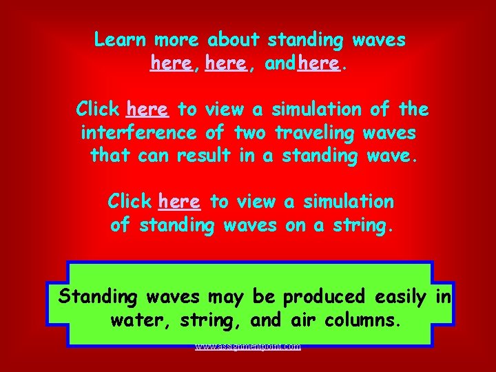 Learn more about standing waves here, and here. Click here to view a simulation