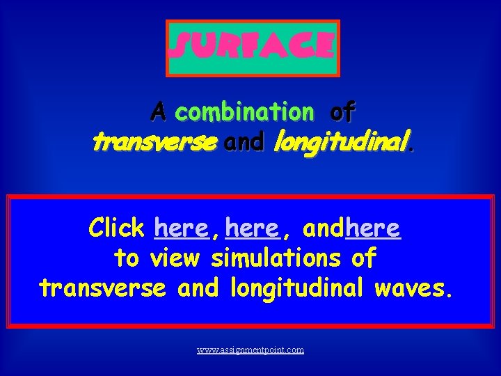 SURFACE A combination of transverse and longitudinal. Click here, and here to view simulations