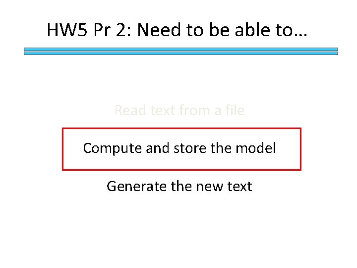 HW 5 Pr 2: Need to be able to… Read text from a file