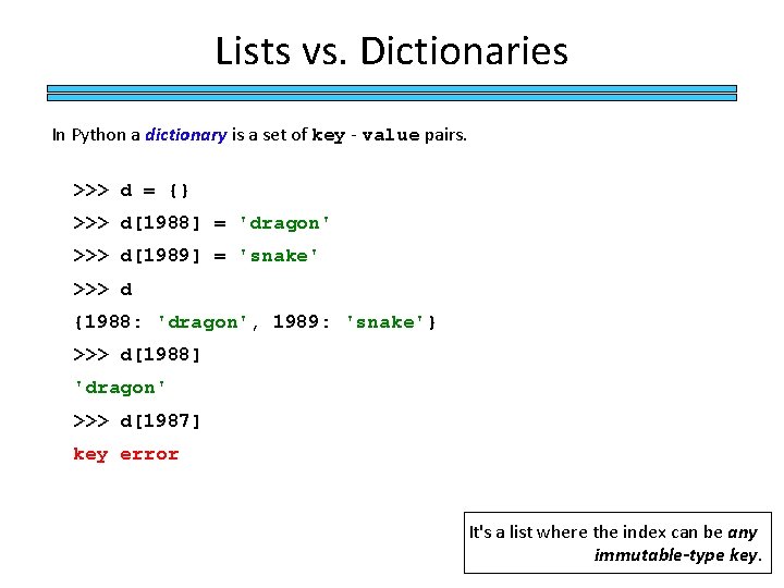 Lists vs. Dictionaries In Python a dictionary is a set of key - value