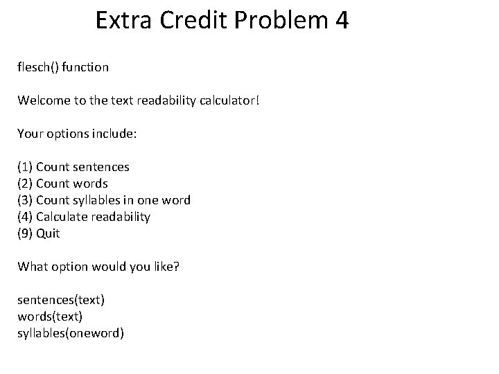 Extra Credit Problem 4 flesch() function Welcome to the text readability calculator! Your options