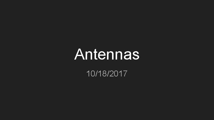 Antennas 10/18/2017 