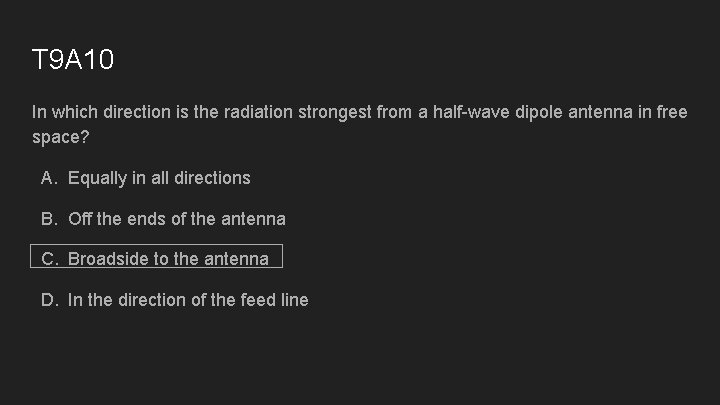 T 9 A 10 In which direction is the radiation strongest from a half-wave