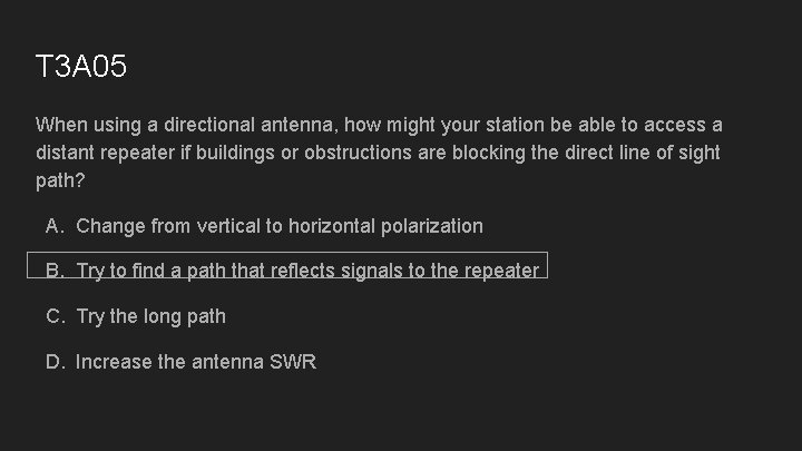 T 3 A 05 When using a directional antenna, how might your station be