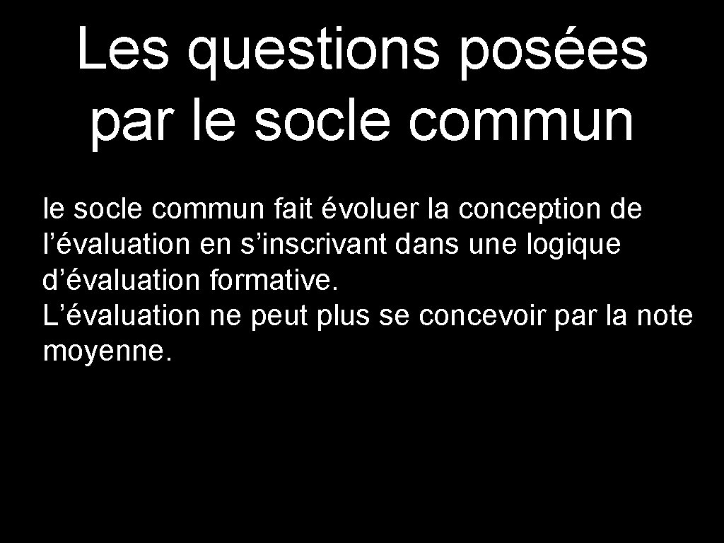 Les questions posées par le socle commun fait évoluer la conception de l’évaluation en