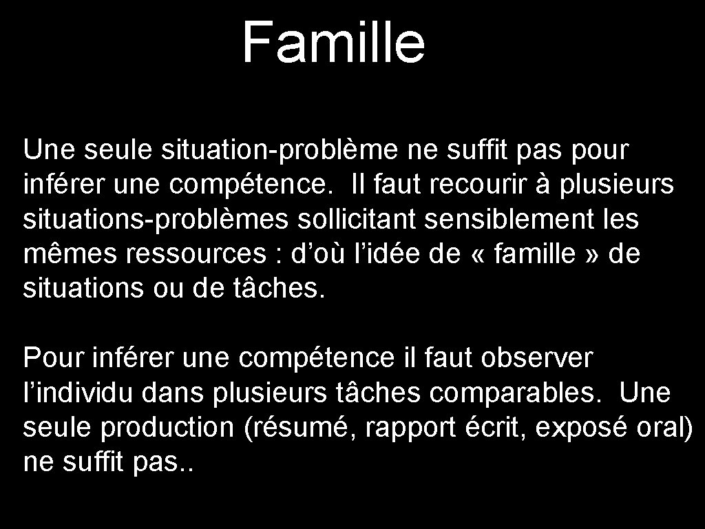 Famille Une seule situation-problème ne suffit pas pour inférer une compétence. Il faut recourir