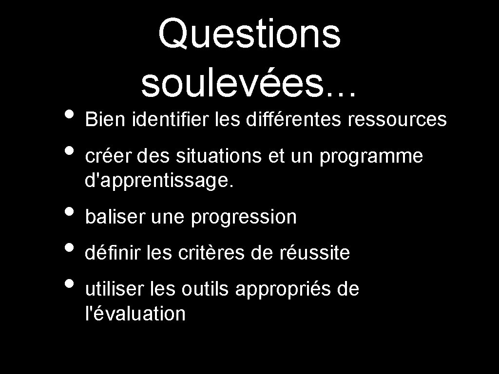 Questions soulevées. . . • Bien identifier les différentes ressources • créer des situations