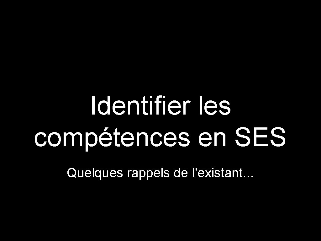 Identifier les compétences en SES Quelques rappels de l'existant. . . 