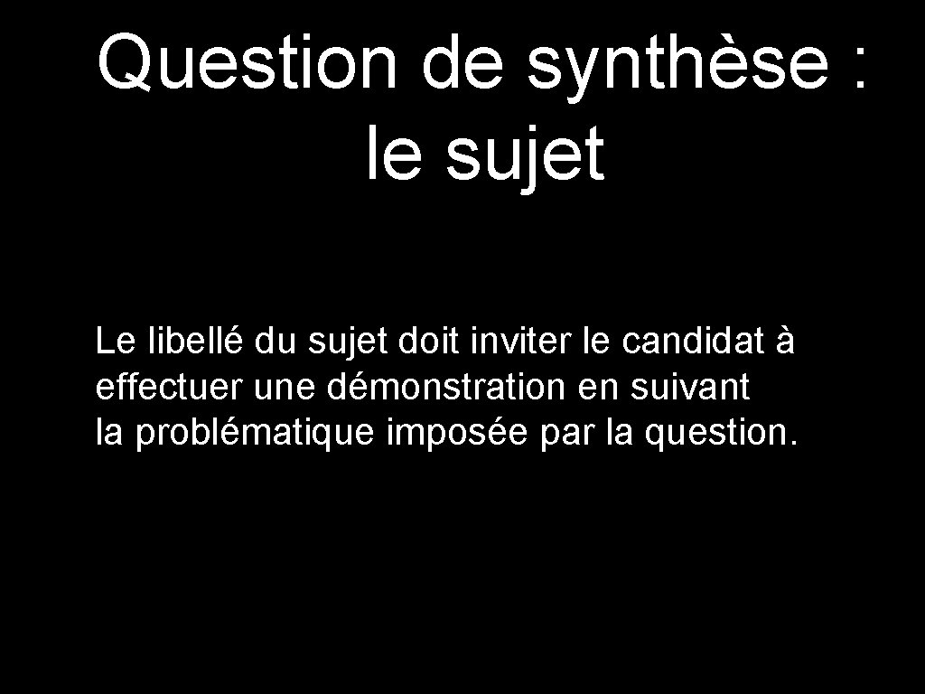 Question de synthèse : le sujet Le libellé du sujet doit inviter le candidat