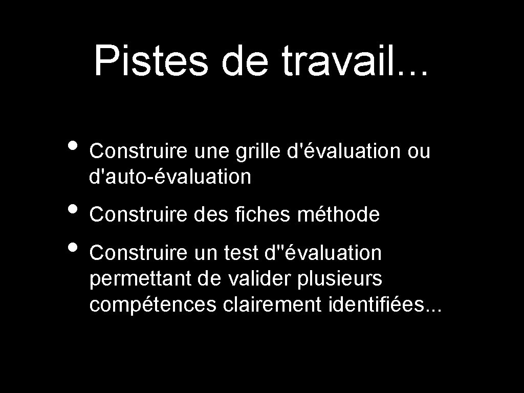 Pistes de travail. . . • Construire une grille d'évaluation ou d'auto-évaluation • Construire