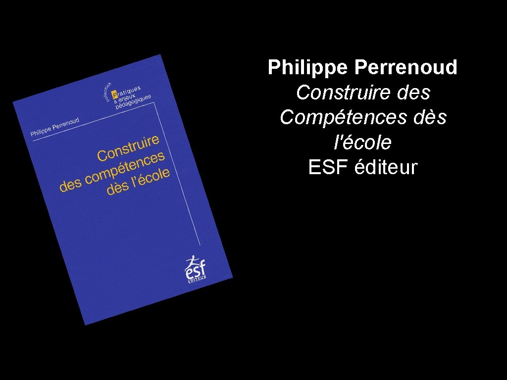 Philippe Perrenoud Construire des Compétences dès l'école ESF éditeur 