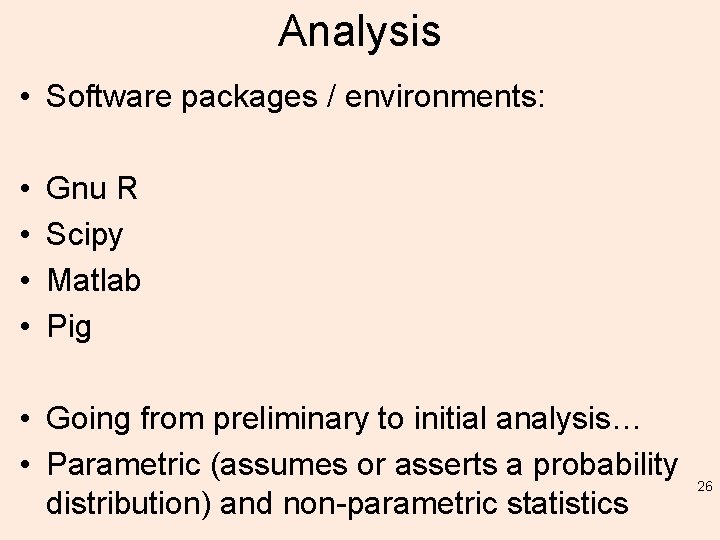 Analysis • Software packages / environments: • • Gnu R Scipy Matlab Pig •