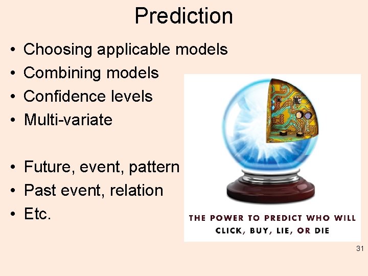 Prediction • • Choosing applicable models Combining models Confidence levels Multi-variate • Future, event,