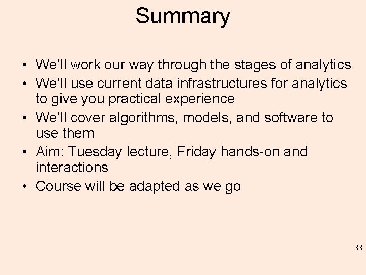 Summary • We’ll work our way through the stages of analytics • We’ll use