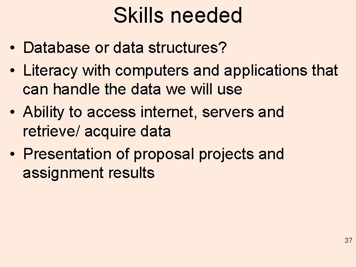 Skills needed • Database or data structures? • Literacy with computers and applications that