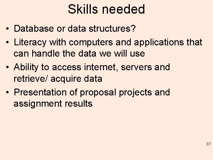 Skills needed • Database or data structures? • Literacy with computers and applications that