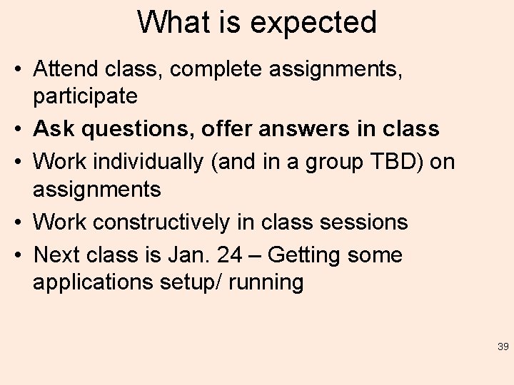 What is expected • Attend class, complete assignments, participate • Ask questions, offer answers