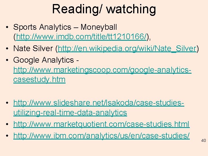 Reading/ watching • Sports Analytics – Moneyball (http: //www. imdb. com/title/tt 1210166/), • Nate