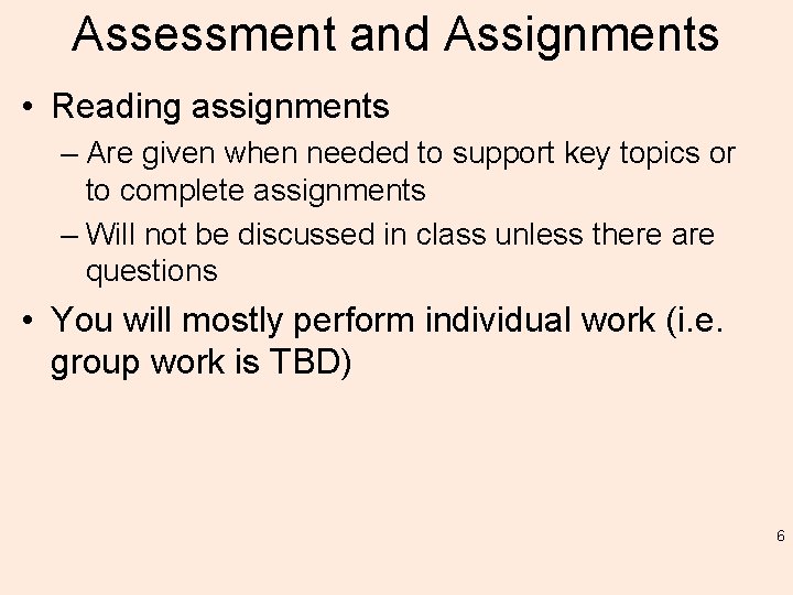 Assessment and Assignments • Reading assignments – Are given when needed to support key