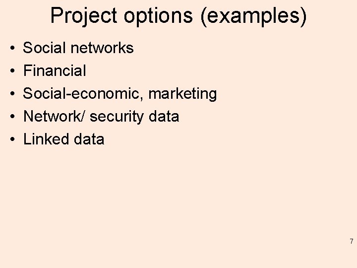 Project options (examples) • • • Social networks Financial Social-economic, marketing Network/ security data