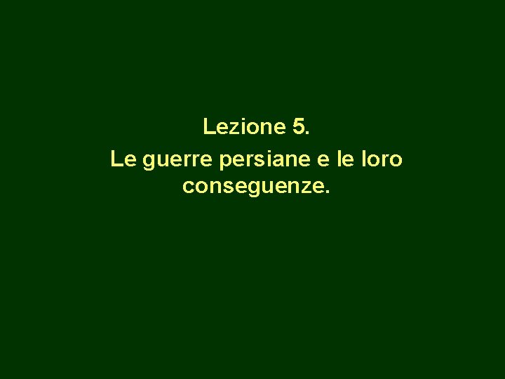 Lezione 5. Le guerre persiane e le loro conseguenze. 