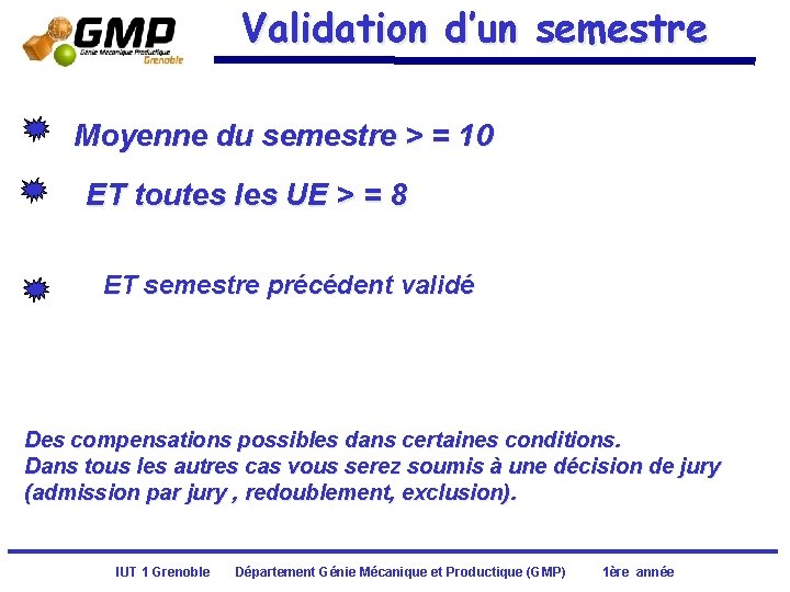 Validation d’un semestre Moyenne du semestre > = 10 ET toutes les UE > Validation d’un semestre Moyenne du semestre > = 10 ET toutes les UE >