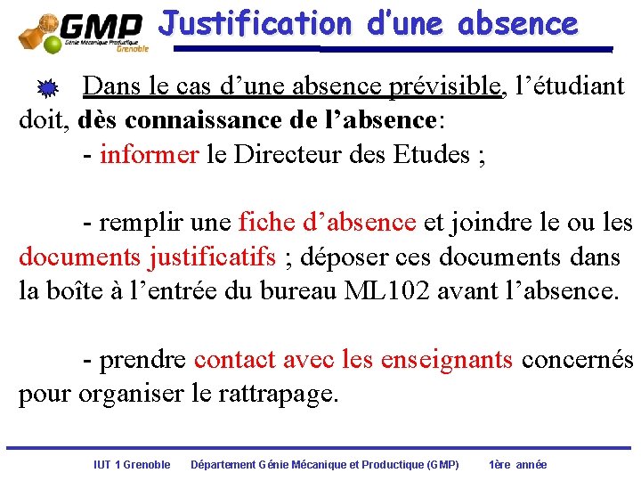 Justification d’une absence Dans le cas d’une absence prévisible, l’étudiant doit, dès connaissance de Justification d’une absence Dans le cas d’une absence prévisible, l’étudiant doit, dès connaissance de